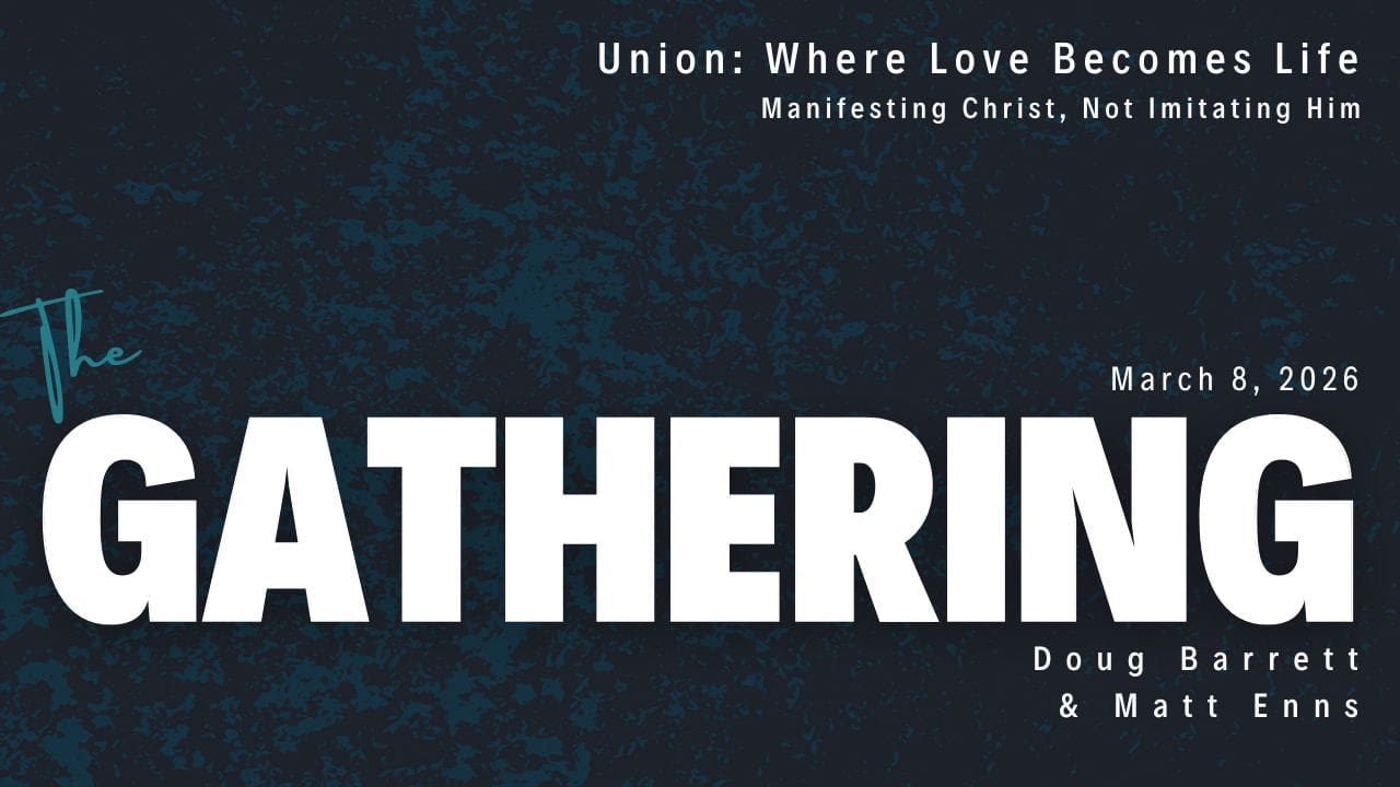 Doug Barrett and Matt Enns teaching at The Gathering church in Colorado Springs about union with Christ and agape love.