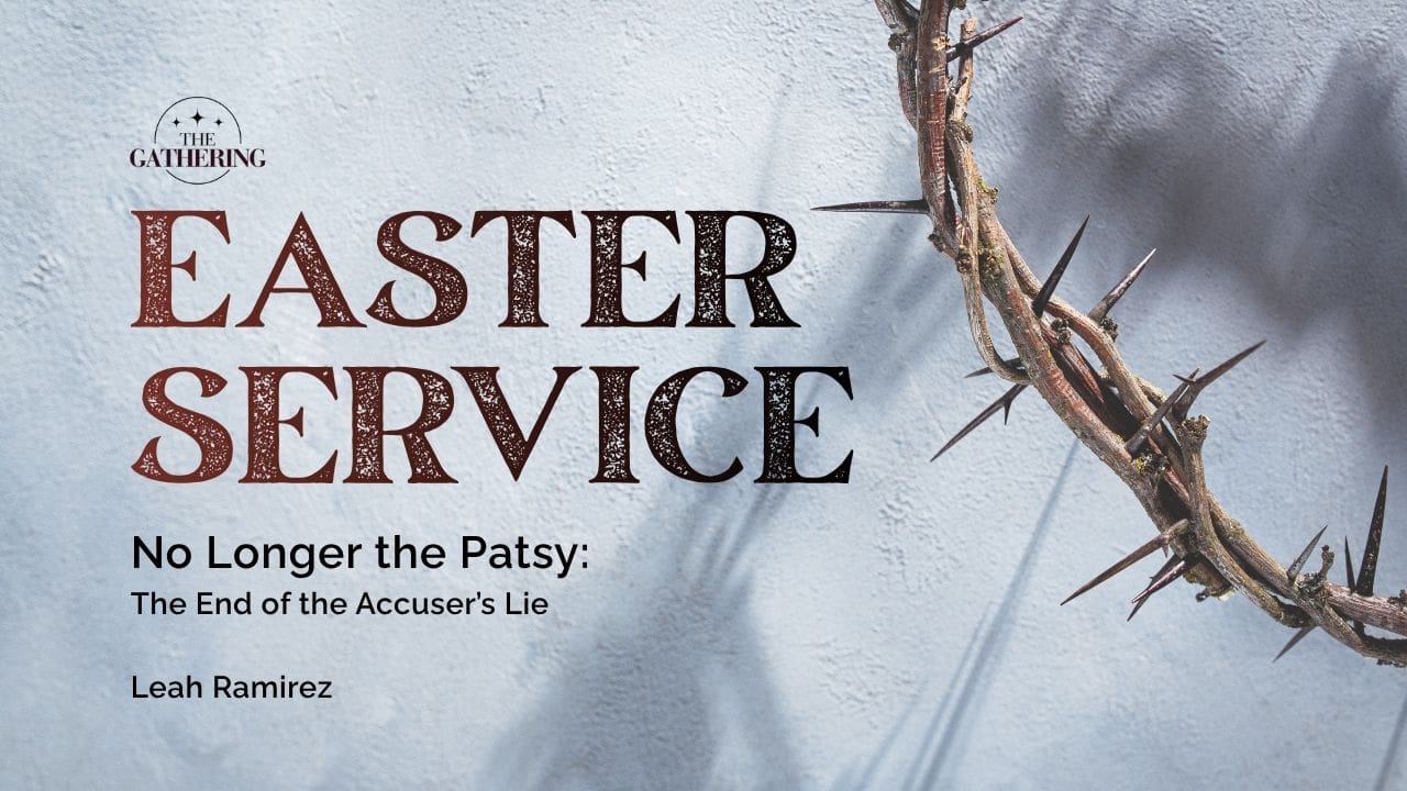 Easter service graphic for The Gathering church in Colorado Springs featuring “No Longer the Patsy: The End of the Accuser’s Lie” by Leah Ramirez with a crown of thorns