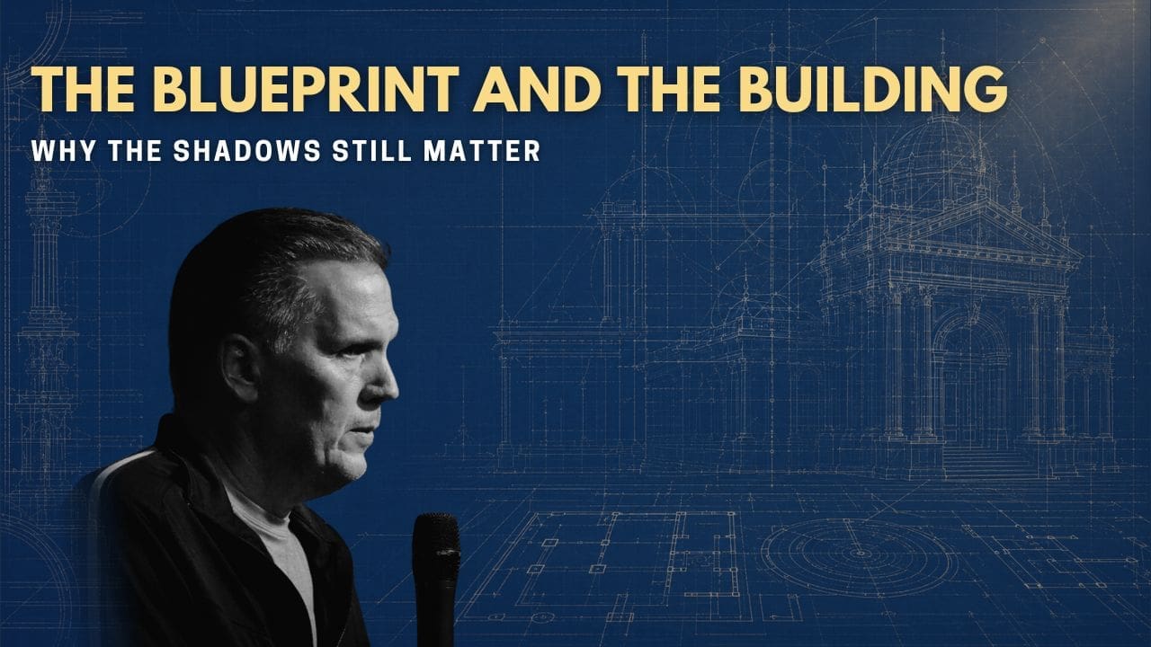 Chris Berglund teaching on “The Blueprint and the Building” against a blue architectural blueprint background, with the subtitle “Why the Shadows Still Matter.”