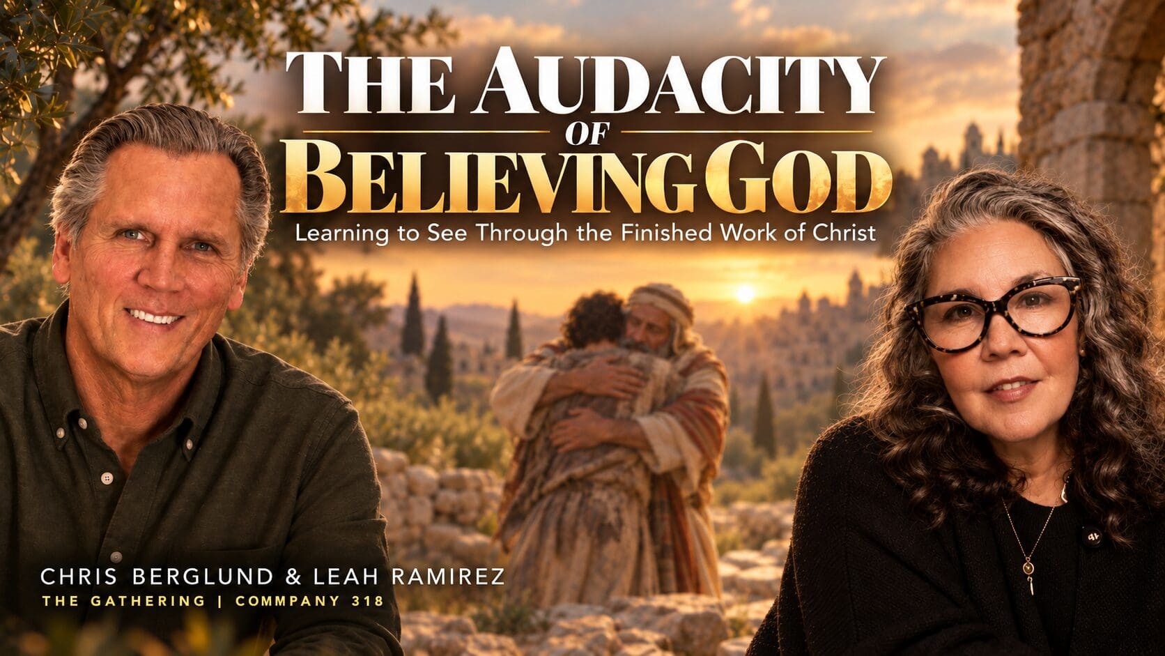 Sermon graphic for The Audacity of Believing God featuring Chris Berglund and Leah Ramirez of The Gathering in Colorado Springs, with the prodigal son embraced by his father in the background, illustrating God's love, reconciliation, and the finished work of Christ.