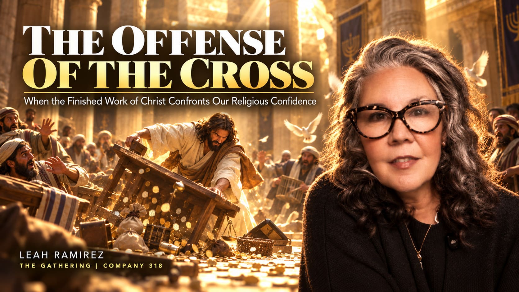 The Offense of the Cross sermon graphic featuring Leah Ramirez alongside Jesus overturning the money changers’ tables in the temple, illustrating how Christ’s finished work confronts religious confidence.
